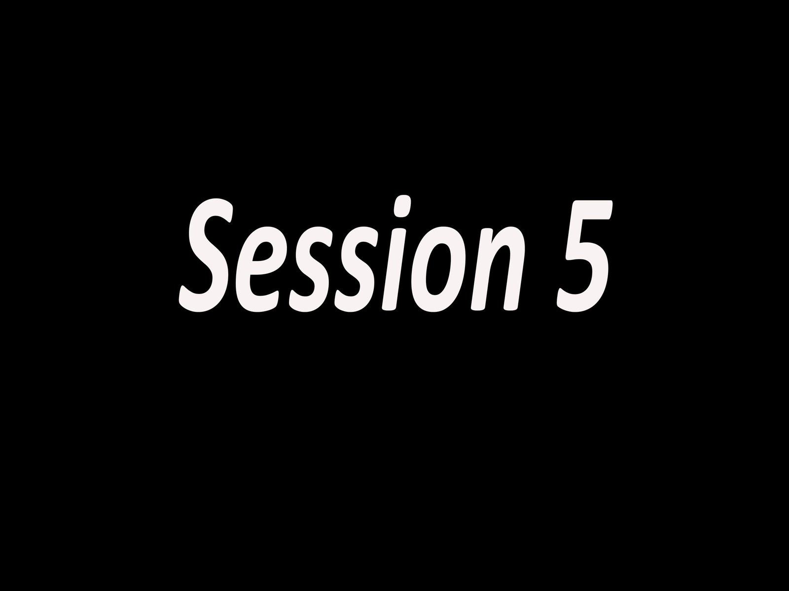 Session 5